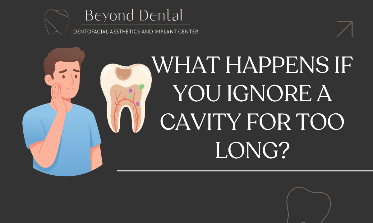 What Happens If You Ignore a Cavity for Too Long
