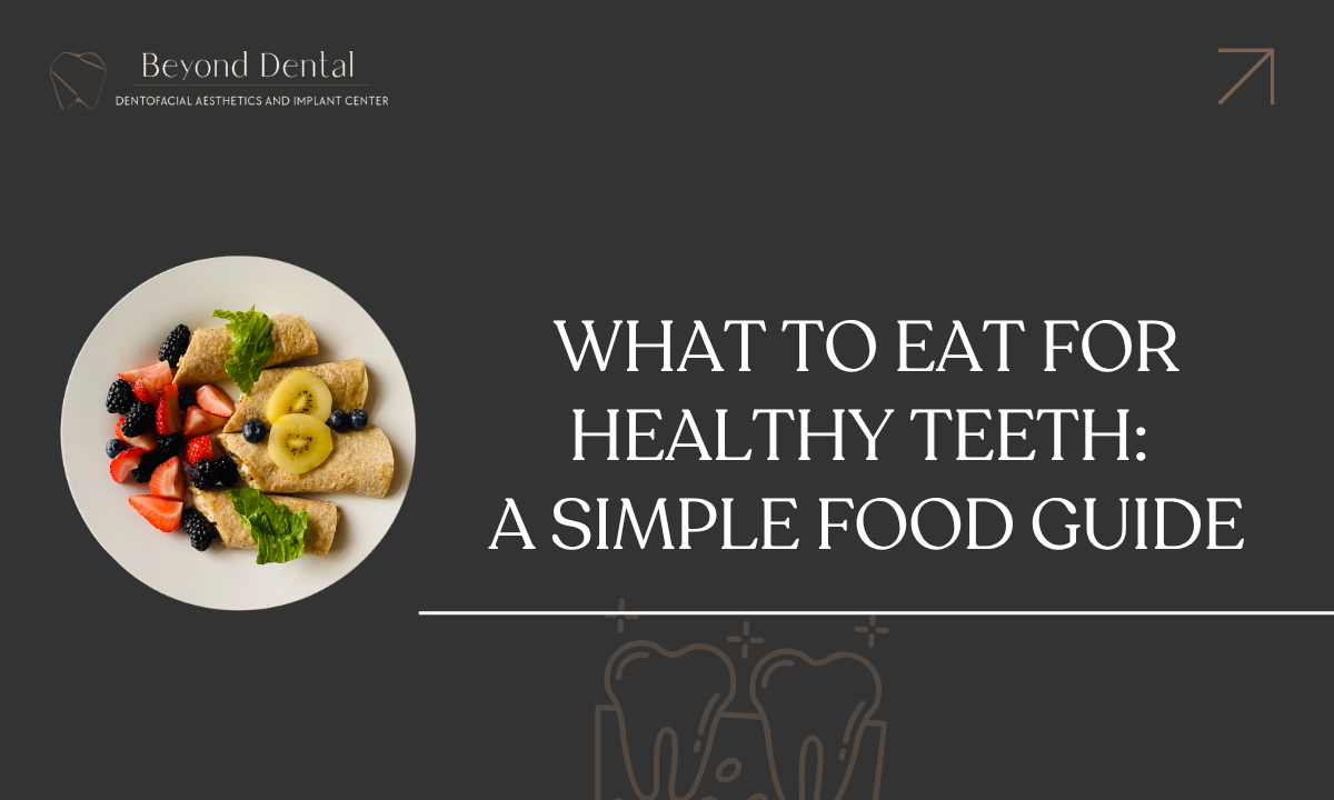 What to Eat for Healthy Teeth_ A Simple Food Guide