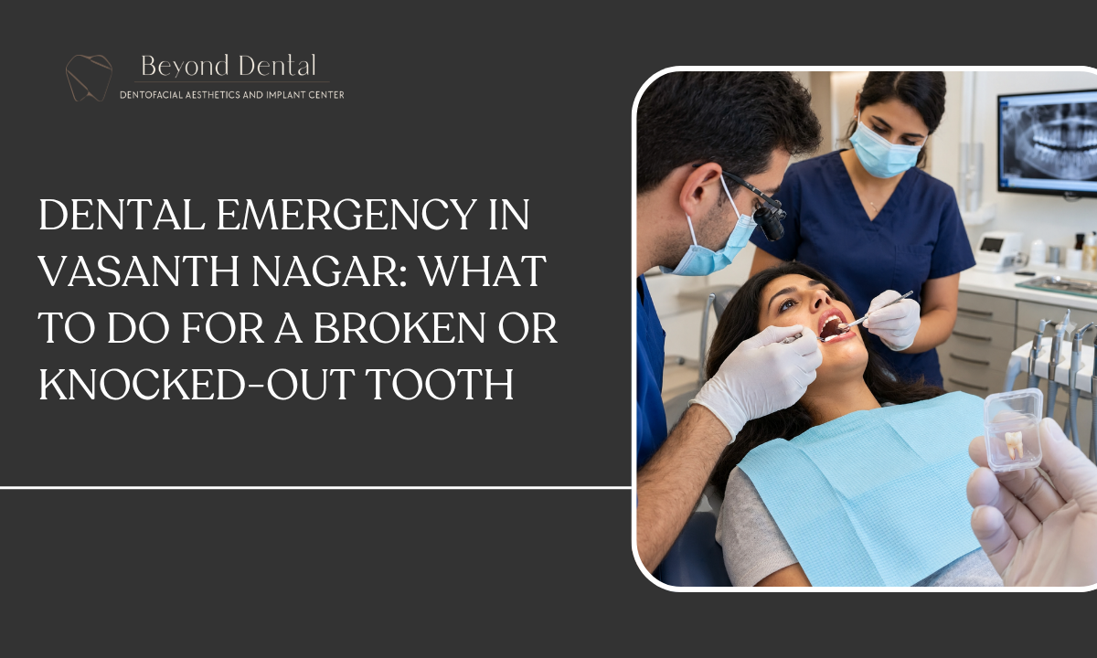 Dental emergency care for a broken or knocked-out tooth in Vasanth Nagar